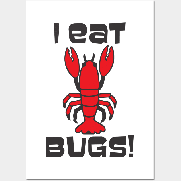 I Eat Bugs  - Lobster that is Wall Art by TNMGRAPHICS